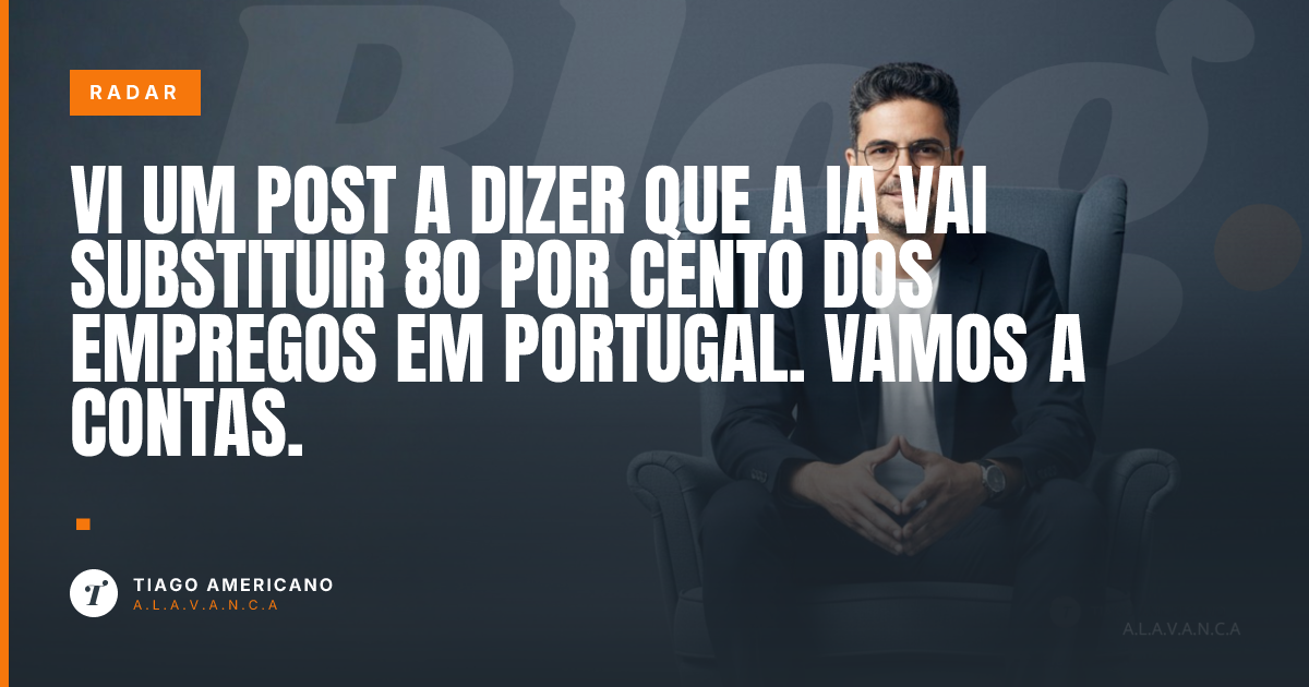 Capa: Vi um post a dizer que a IA vai substituir 80 por cento dos empregos em Portugal. Vamos a contas.