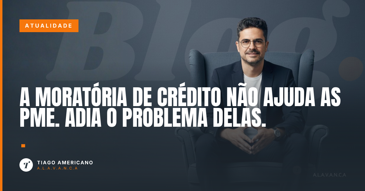 Capa: A moratória de crédito não ajuda as PME. Adia o problema delas.