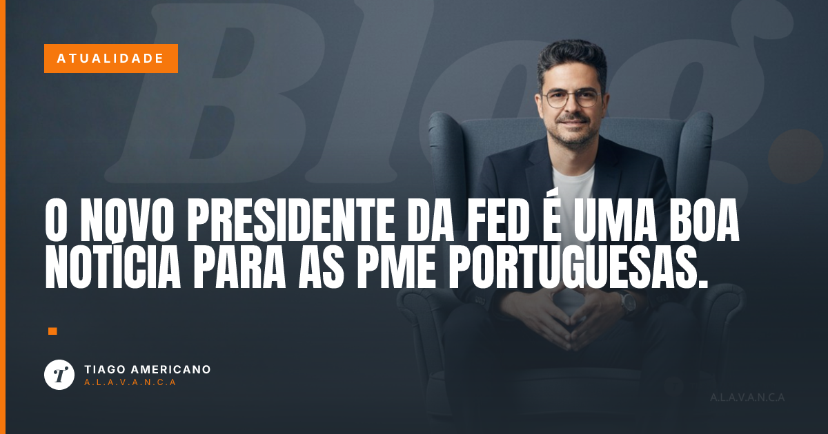 Capa: O novo presidente da Fed é uma boa notícia para as PME portuguesas.