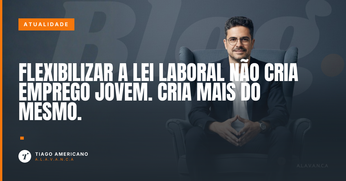 Capa: Flexibilizar a lei laboral não cria emprego jovem. Cria mais do mesmo.
