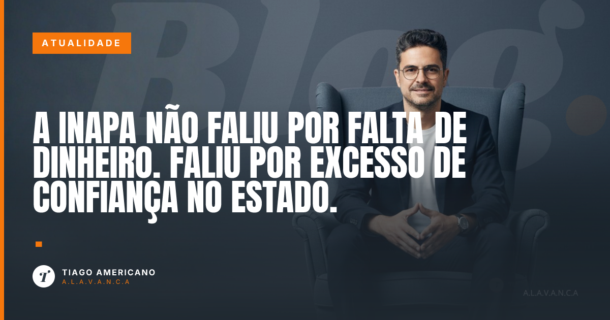 Capa: A Inapa não faliu por falta de dinheiro. Faliu por excesso de confiança no Estado.