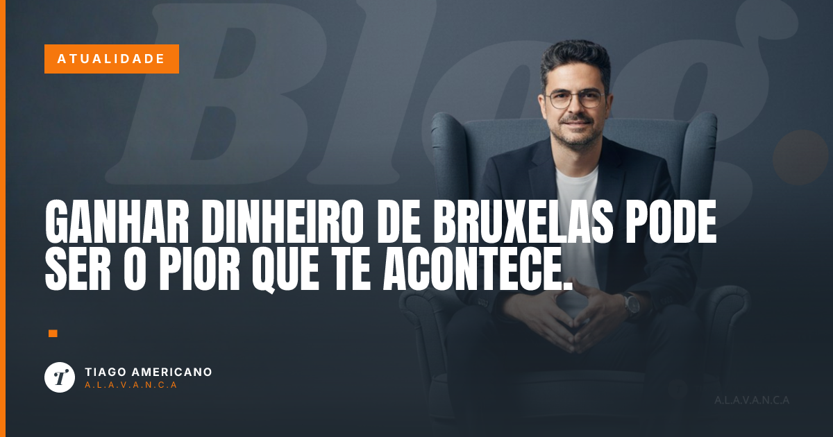 Capa: Ganhar dinheiro de Bruxelas pode ser o pior que te acontece.
