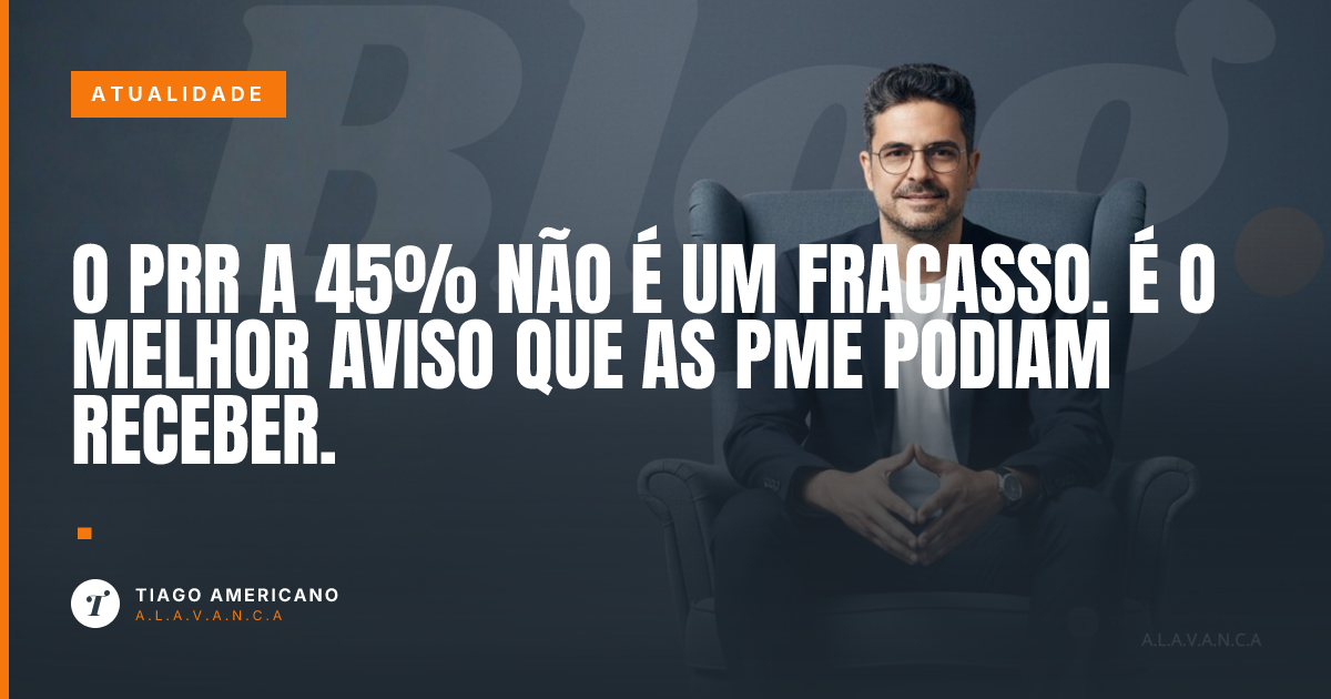 Capa: O PRR a 45% não é um fracasso. É o melhor aviso que as PME podiam receber.