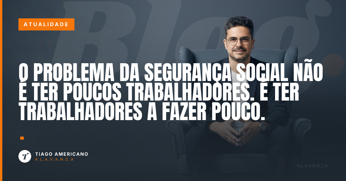 Capa: O problema da Segurança Social não é ter poucos trabalhadores. É ter trabalhadores a fazer pouco.