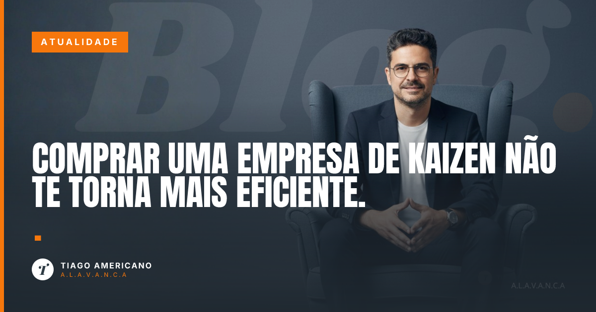 Capa: Comprar uma empresa de Kaizen não te torna mais eficiente.
