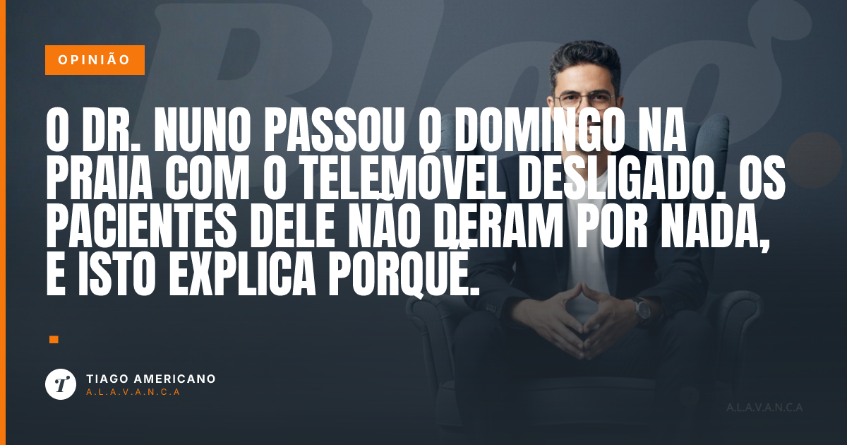 Capa: O Dr. Nuno passou o domingo na praia com o telemóvel desligado. Os pacientes dele não deram por nada, e isto explica porquê.