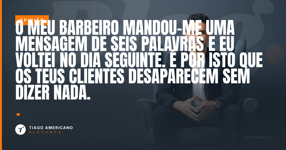 Capa: O meu barbeiro mandou-me uma mensagem de seis palavras e eu voltei no dia seguinte. É por isto que os teus clientes desaparecem sem dizer nada.