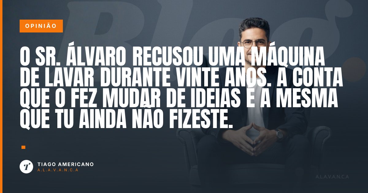 Capa: O Sr. Álvaro recusou uma máquina de lavar durante vinte anos. A conta que o fez mudar de ideias é a mesma que tu ainda não fizeste.
