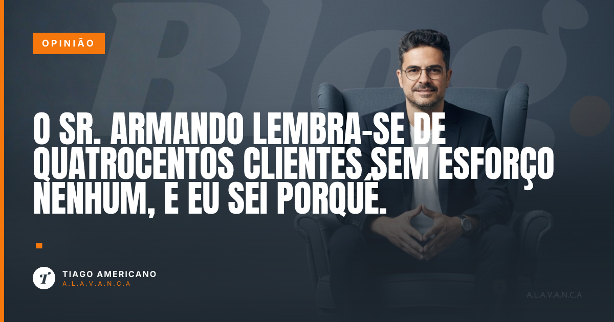 Capa: O Sr. Armando lembra-se de quatrocentos clientes sem esforço nenhum, e eu sei porquê.